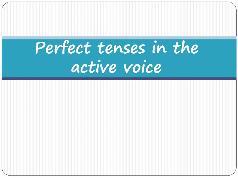 Perfect tenses in the active voice